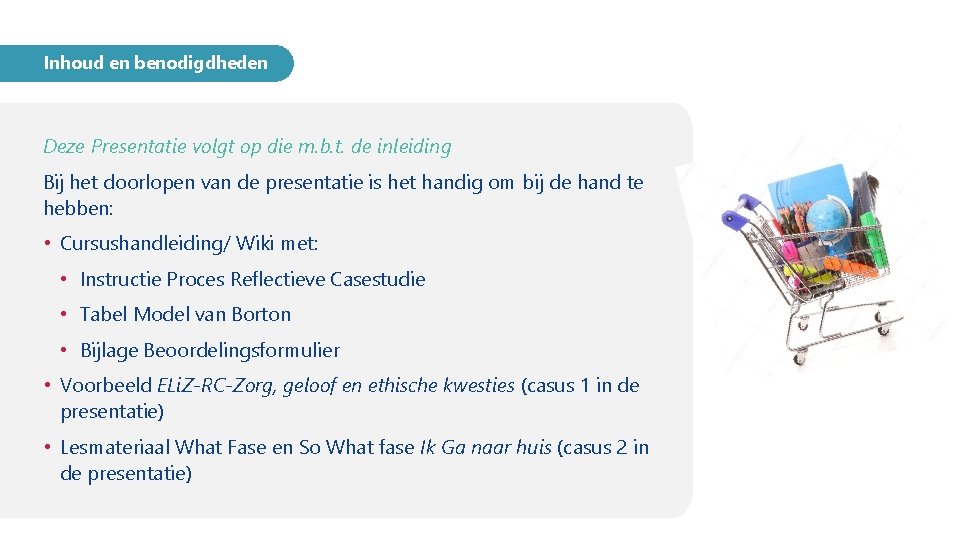 Inhoud en benodigdheden Deze Presentatie volgt op die m. b. t. de inleiding Bij