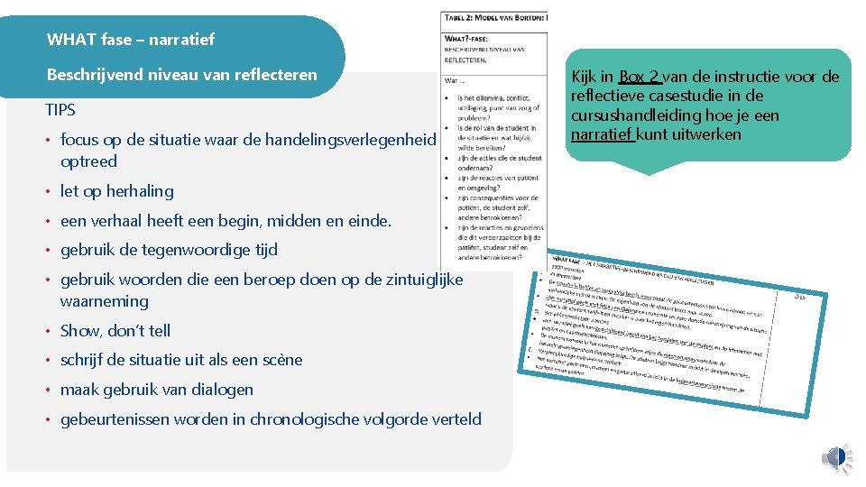 WHAT fase – narratief Beschrijvend niveau van reflecteren TIPS • focus op de situatie