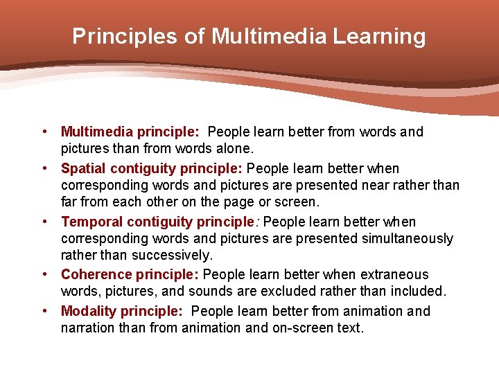 Principles of Multimedia Learning • Multimedia principle: People learn better from words and pictures