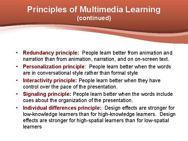 Principles of Multimedia Learning (continued) • Redundancy principle: People learn better from animation and
