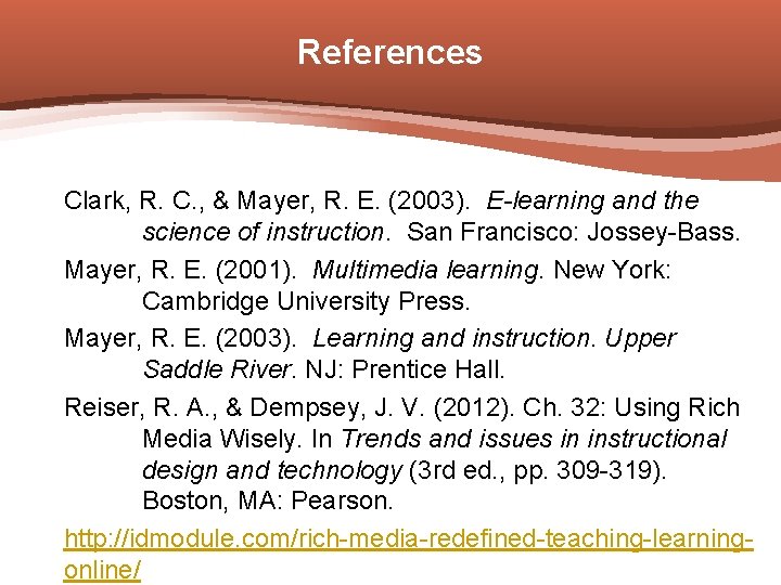 References Clark, R. C. , & Mayer, R. E. (2003). E-learning and the science