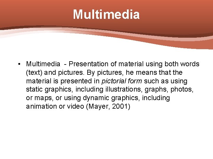 Multimedia • Multimedia - Presentation of material using both words (text) and pictures. By