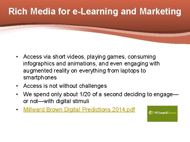 Rich Media for e-Learning and Marketing • Access via short videos, playing games, consuming