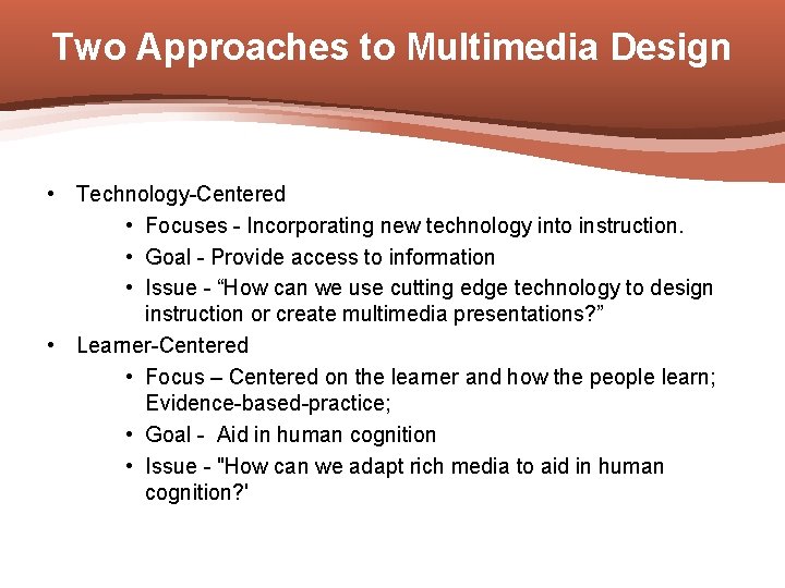 Two Approaches to Multimedia Design • Technology-Centered • Focuses - Incorporating new technology into