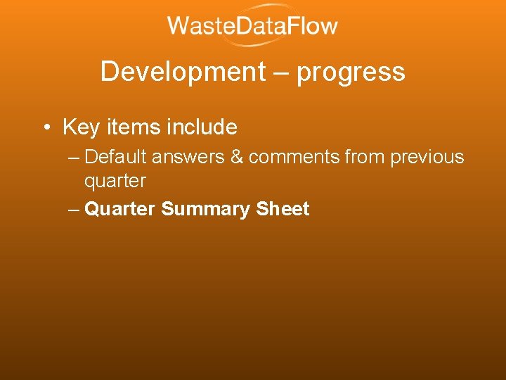 Development – progress • Key items include – Default answers & comments from previous