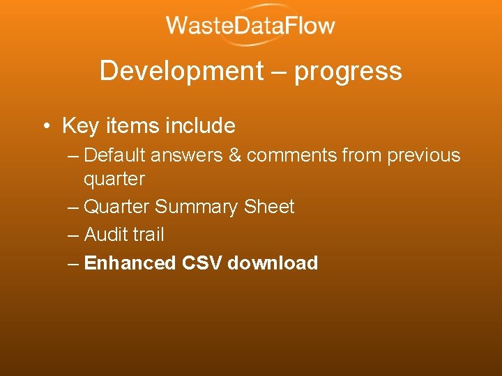 Development – progress • Key items include – Default answers & comments from previous