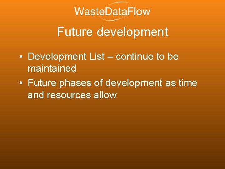 Future development • Development List – continue to be maintained • Future phases of