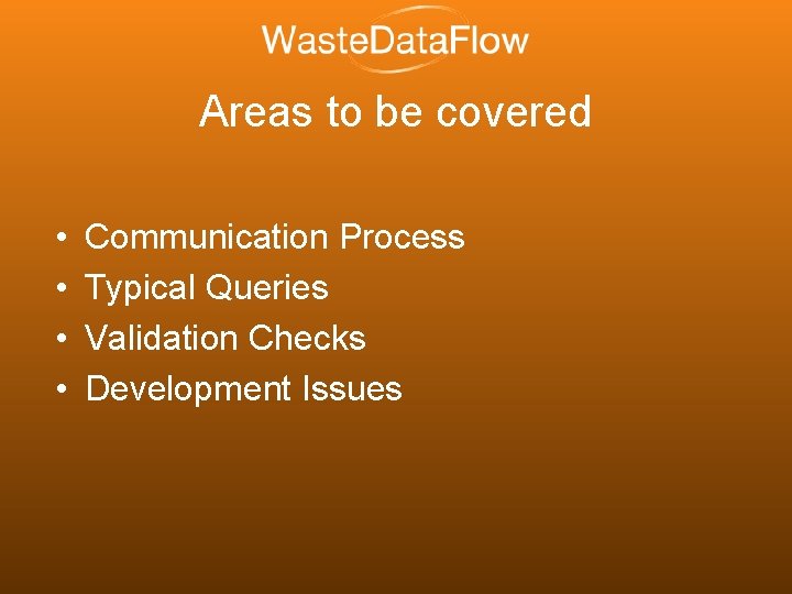 Areas to be covered • • Communication Process Typical Queries Validation Checks Development Issues