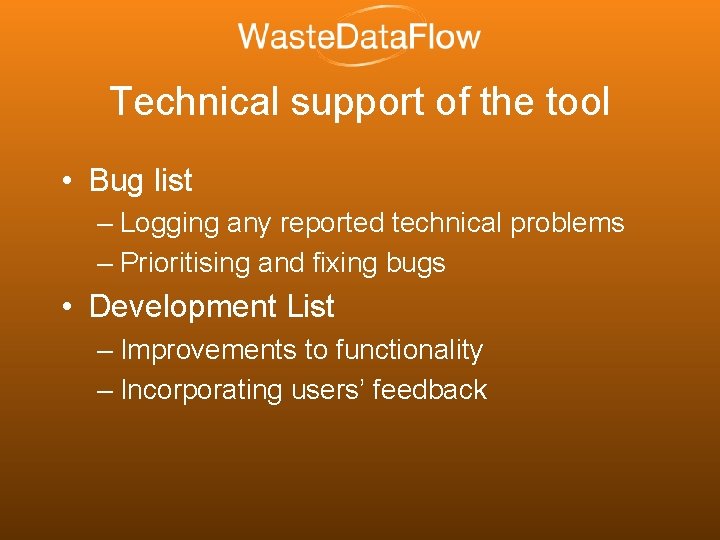 Technical support of the tool • Bug list – Logging any reported technical problems