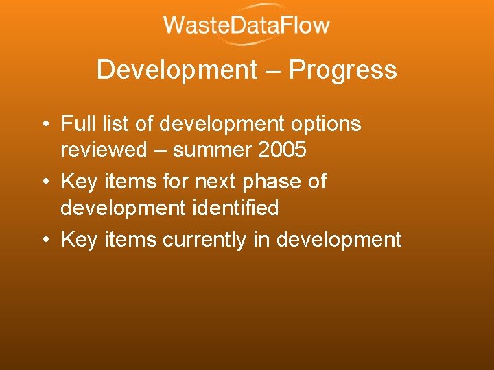 Development – Progress • Full list of development options reviewed – summer 2005 •