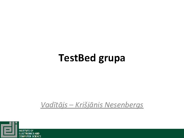 Test. Bed grupa Vadītājs – Krišjānis Nesenbergs 