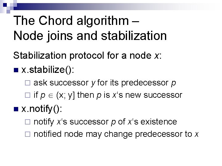 The Chord algorithm – Node joins and stabilization Stabilization protocol for a node x: