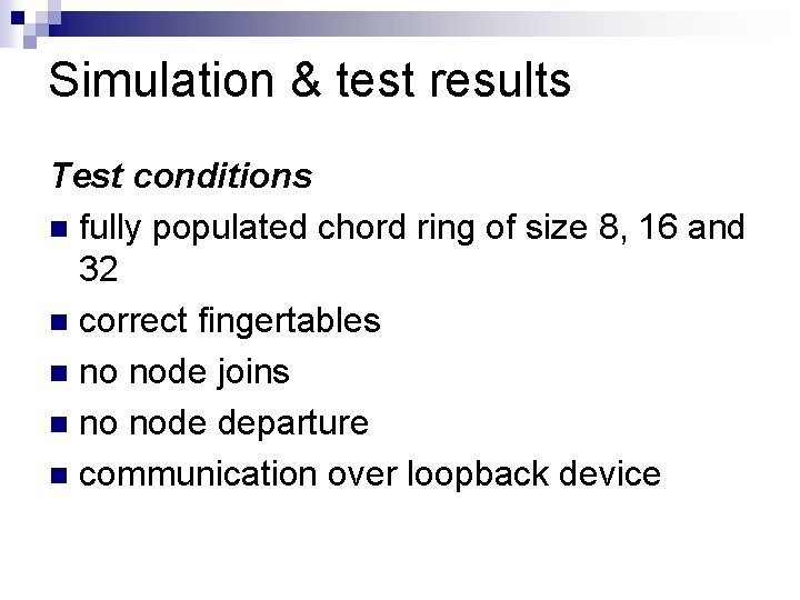 Simulation & test results Test conditions n fully populated chord ring of size 8,
