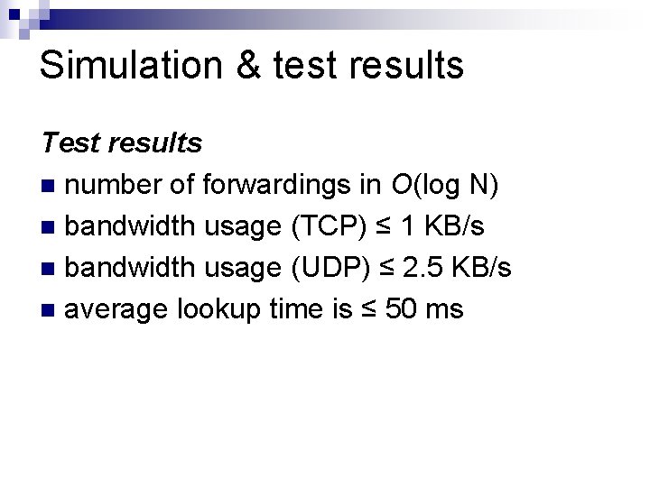 Simulation & test results Test results n number of forwardings in O(log N) n