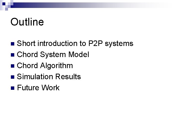 Outline Short introduction to P 2 P systems n Chord System Model n Chord