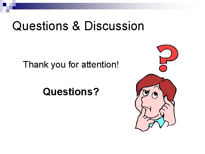Questions & Discussion Thank you for attention! Questions? 