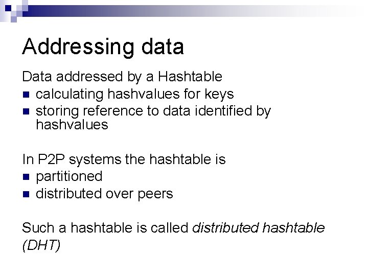 Addressing data Data addressed by a Hashtable n calculating hashvalues for keys n storing