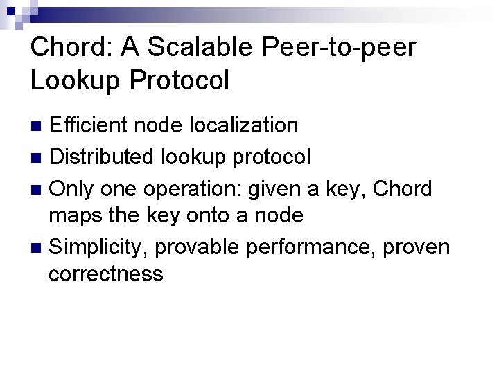 Chord: A Scalable Peer-to-peer Lookup Protocol Efficient node localization n Distributed lookup protocol n