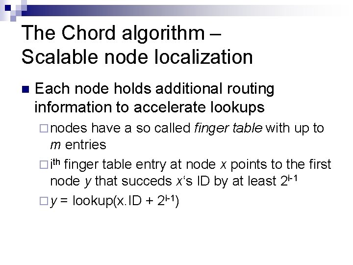 The Chord algorithm – Scalable node localization n Each node holds additional routing information