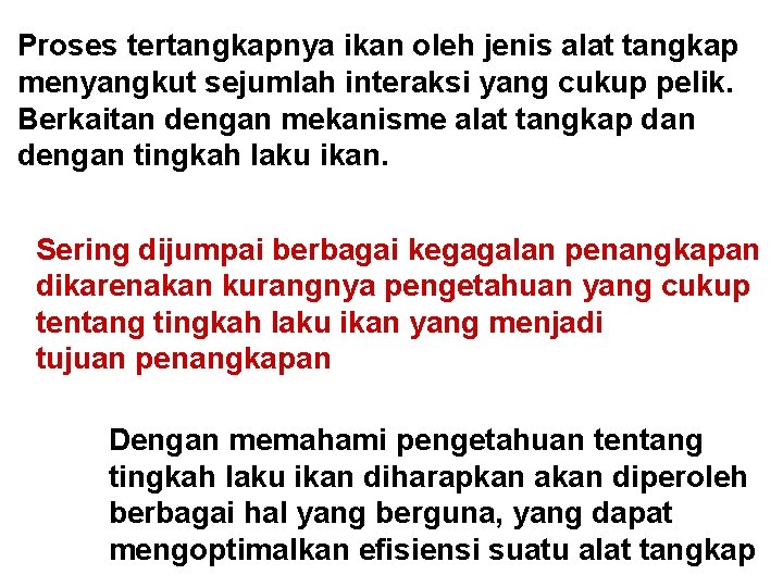 Proses tertangkapnya ikan oleh jenis alat tangkap menyangkut sejumlah interaksi yang cukup pelik. Berkaitan