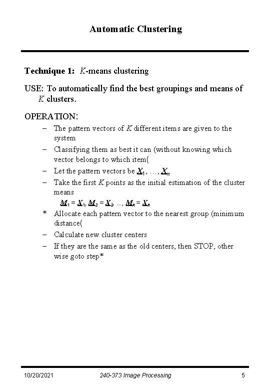 Automatic Clustering Technique 1: K-means clustering USE: To automatically find the best groupings and