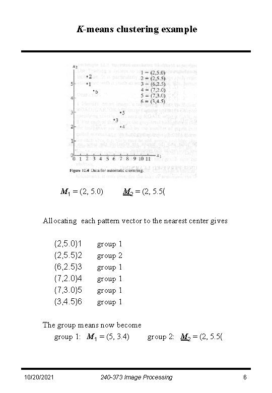 K-means clustering example M 1 = (2, 5. 0) M 2 = (2, 5.