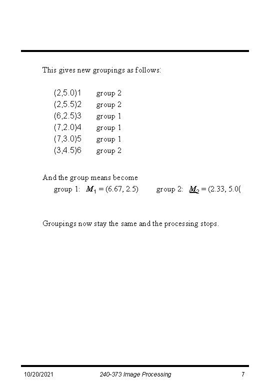 This gives new groupings as follows: (2, 5. 0)1 (2, 5. 5)2 (6, 2.