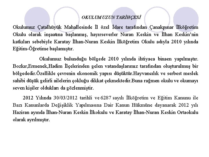 OKULUMUZUN TARİHÇESİ Okulumuz Çatalhüyük Mahallesinde İl özel İdare tarafından Çanakpınar İlköğretim Okulu olarak inşaatına