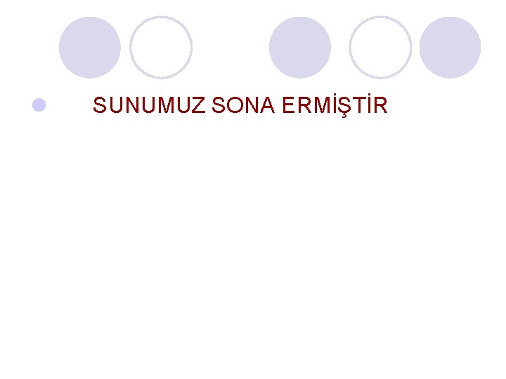 l SUNUMUZ SONA ERMİŞTİR 