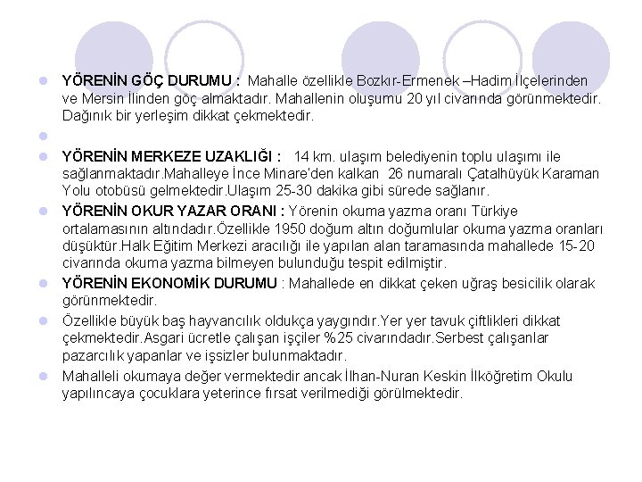 l YÖRENİN GÖÇ DURUMU : Mahalle özellikle Bozkır-Ermenek –Hadim İlçelerinden ve Mersin İlinden göç