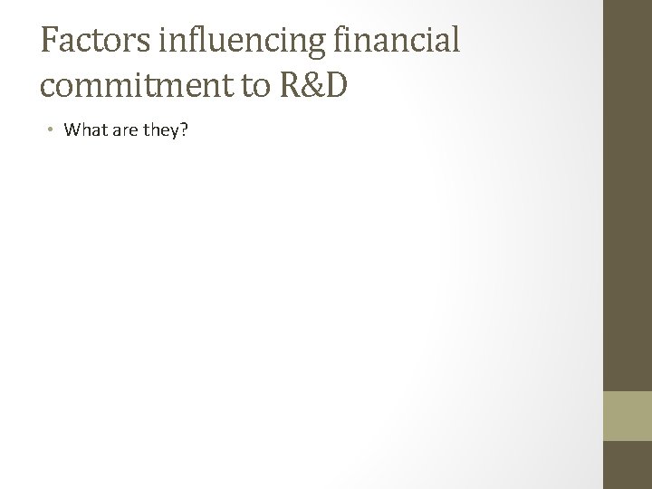 Factors influencing financial commitment to R&D • What are they? 