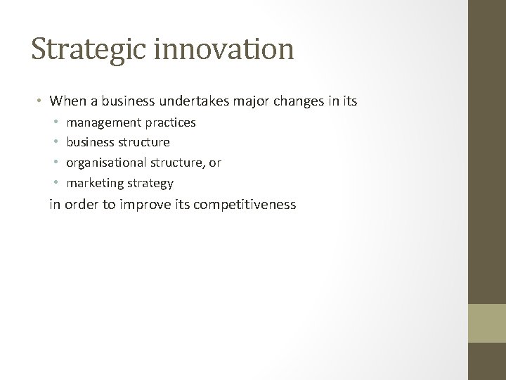 Strategic innovation • When a business undertakes major changes in its • • management