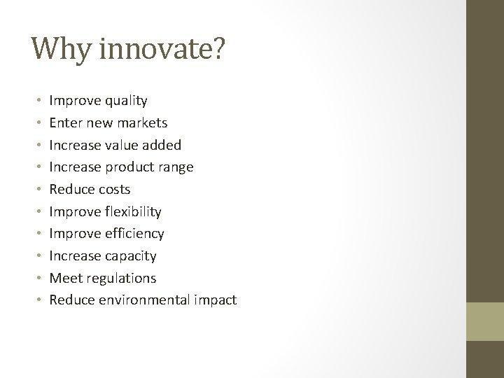 Why innovate? • • • Improve quality Enter new markets Increase value added Increase