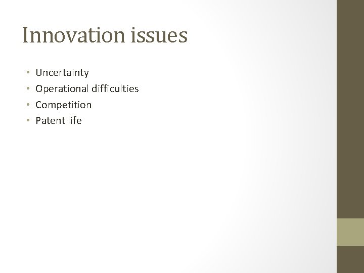 Innovation issues • • Uncertainty Operational difficulties Competition Patent life 
