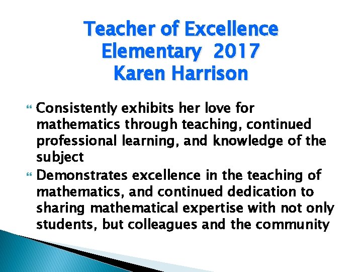 Teacher of Excellence Elementary 2017 Karen Harrison Consistently exhibits her love for mathematics through