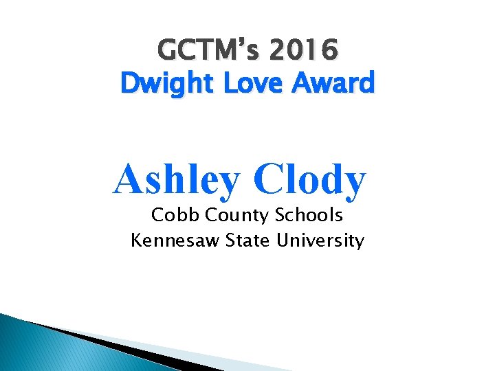 GCTM’s 2016 Dwight Love Award Ashley Clody Cobb County Schools Kennesaw State University 
