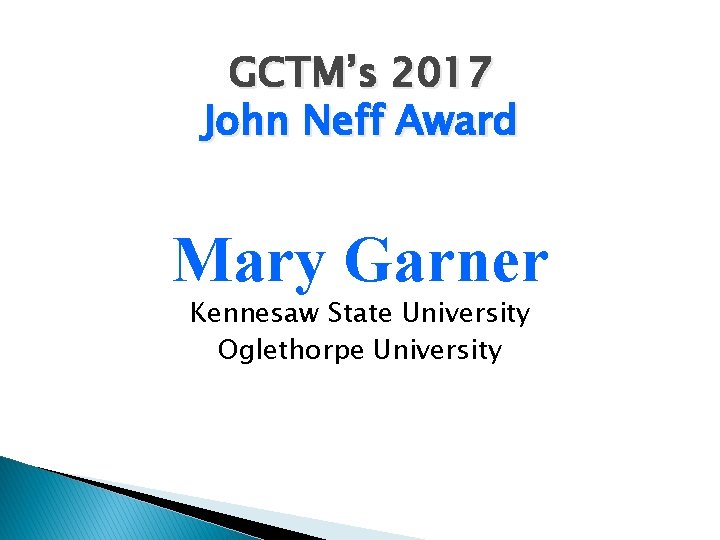 GCTM’s 2017 John Neff Award Mary Garner Kennesaw State University Oglethorpe University 