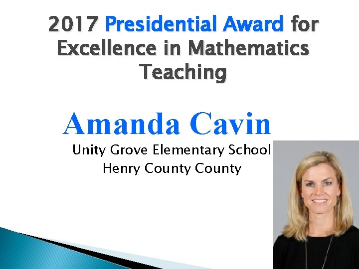2017 Presidential Award for Excellence in Mathematics Teaching Amanda Cavin Unity Grove Elementary School