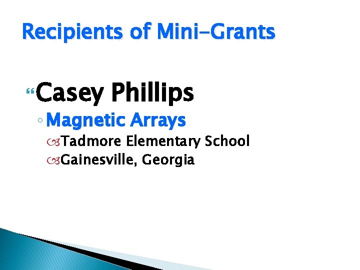 Recipients of Mini-Grants Casey Phillips ◦ Magnetic Arrays Tadmore Elementary School Gainesville, Georgia 