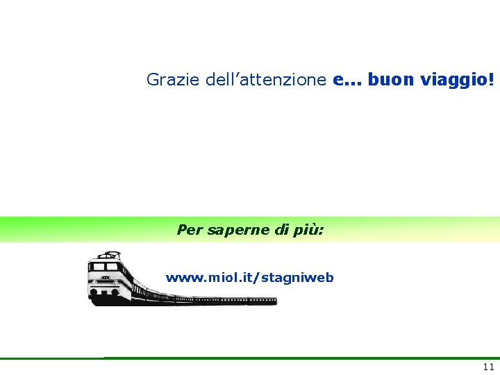 Grazie dell’attenzione e. . . buon viaggio! Per saperne di più: www. miol. it/stagniweb