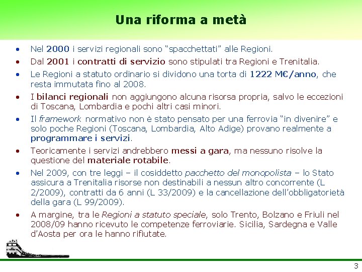 Una riforma a metà • Nel 2000 i servizi regionali sono “spacchettati” alle Regioni.