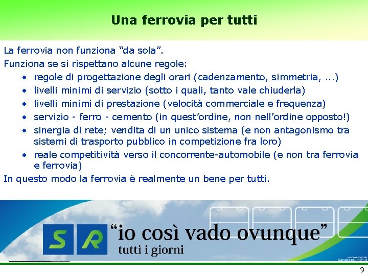 Una ferrovia per tutti La ferrovia non funziona “da sola”. Funziona se si rispettano