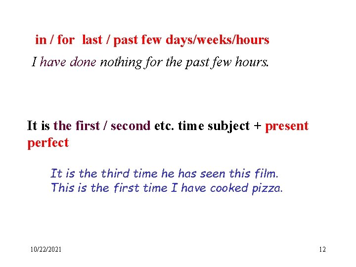 in / for last / past few days/weeks/hours I have done nothing for the