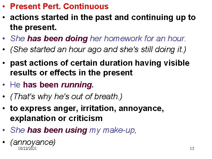  • Present Pert. Continuous • actions started in the past and continuing up
