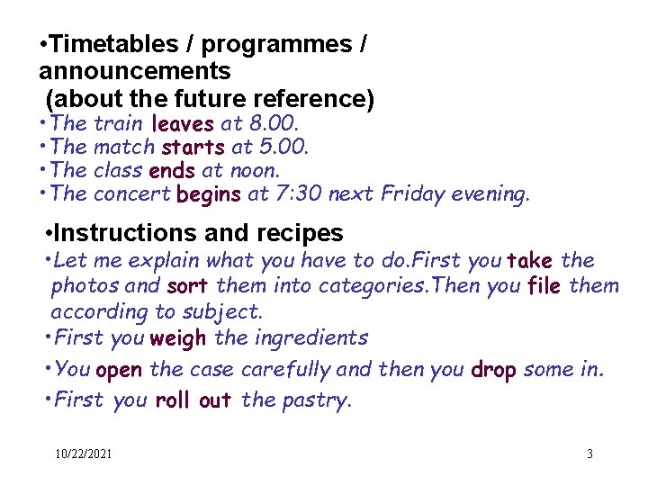  • Timetables / programmes / announcements (about the future reference) • The train