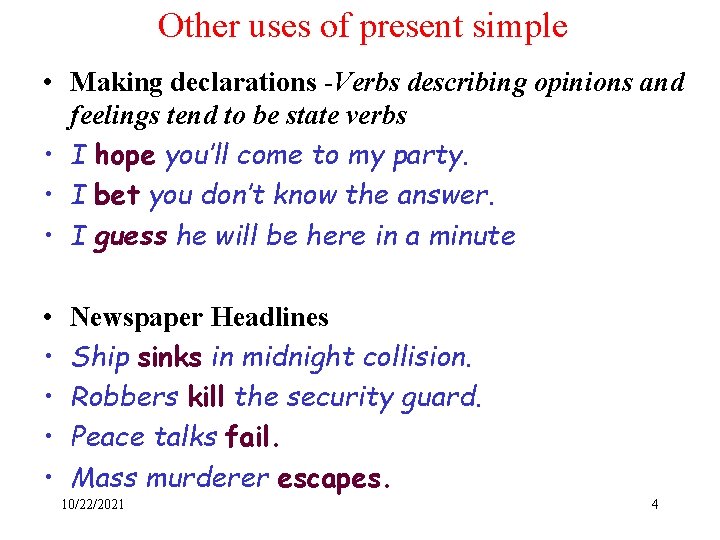 Other uses of present simple • Making declarations -Verbs describing opinions and feelings tend