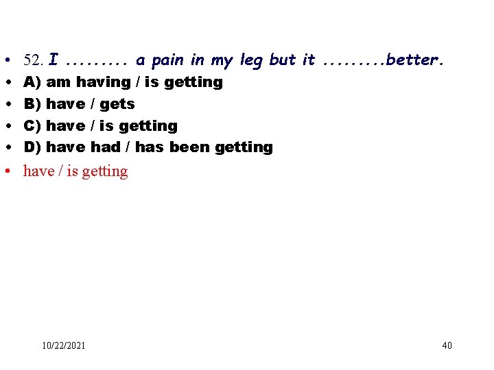  • 52. I. . a pain in my leg but it. . better.