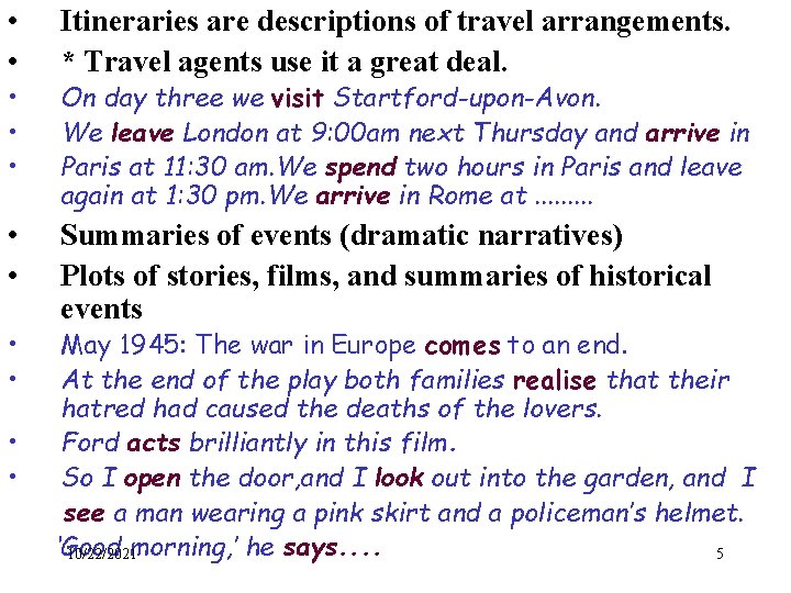  • • Itineraries are descriptions of travel arrangements. * Travel agents use it