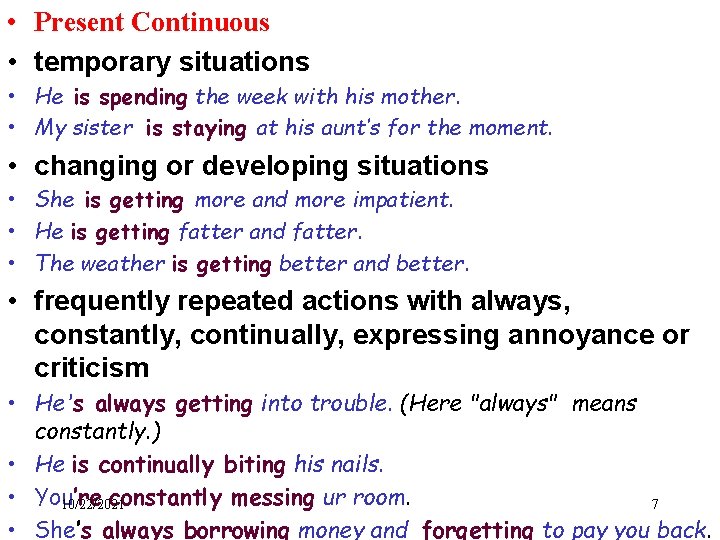  • Present Continuous • temporary situations • He is spending the week with
