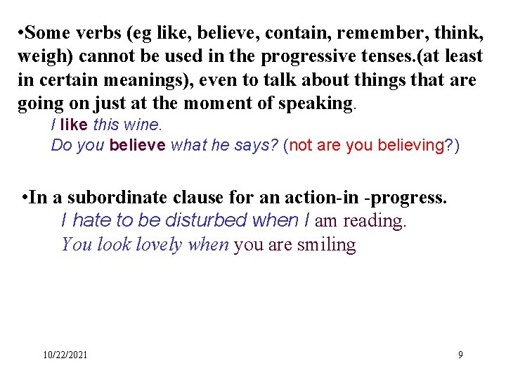  • Some verbs (eg like, believe, contain, remember, think, weigh) cannot be used